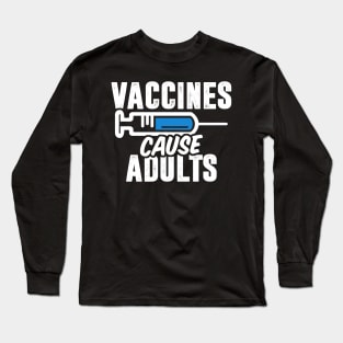 Vaccines Cause Adults Long Sleeve T-Shirt